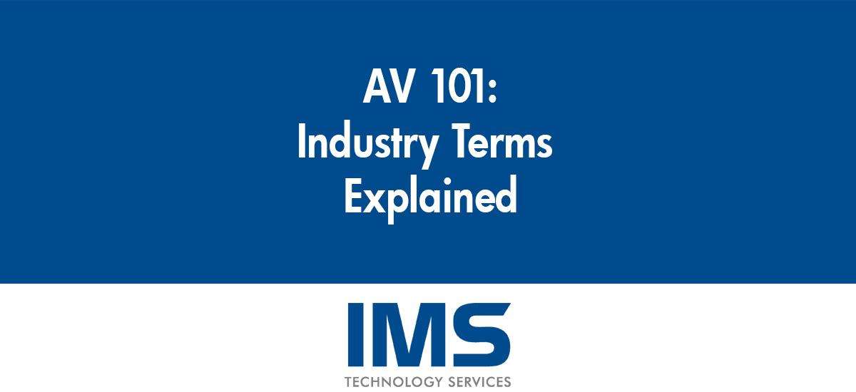 AV 101: Industry Terms Explained